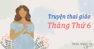 Truyện thai giáo tháng thứ 6